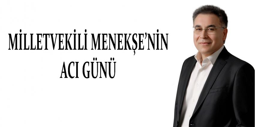 Milletvekili Yücel Menekşe'nin Acı Günü