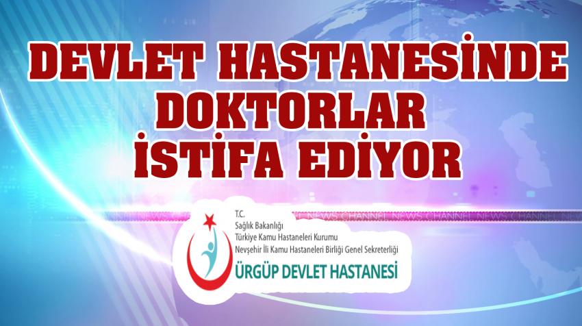 Ürgüp Devlet Hastanesinde Doktorlar İstifa Etti