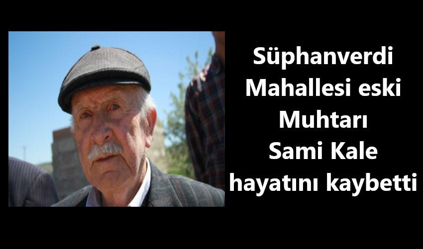 Süphanverdi Mahallesi Eski Muhtarı Sami Kale hayatını kaybetti