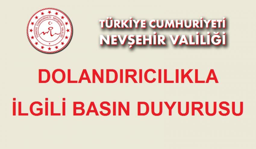 Nevşehir Valiliği dolandırıcılara karşı uyardı