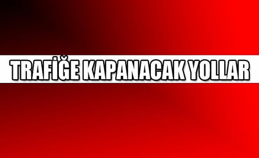 Nevşehir’de Yarın Bu Yollar Kapalı Olacak