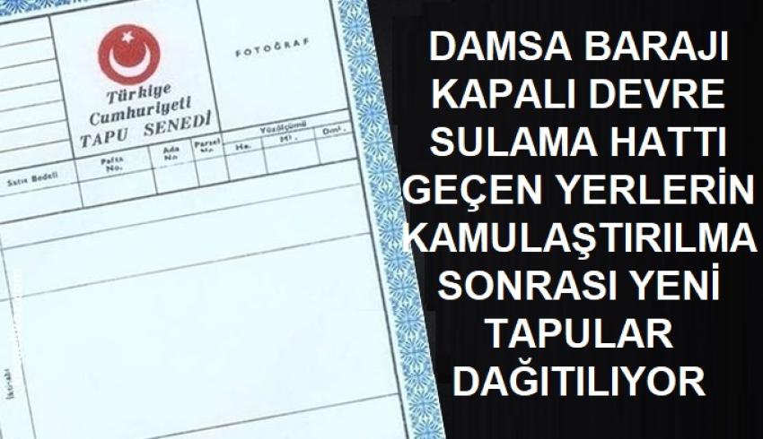 DSİ Damsa Barajı Sulama Sistemi Kamulaştırma sonrası Yeni Düzenlenen Tapular