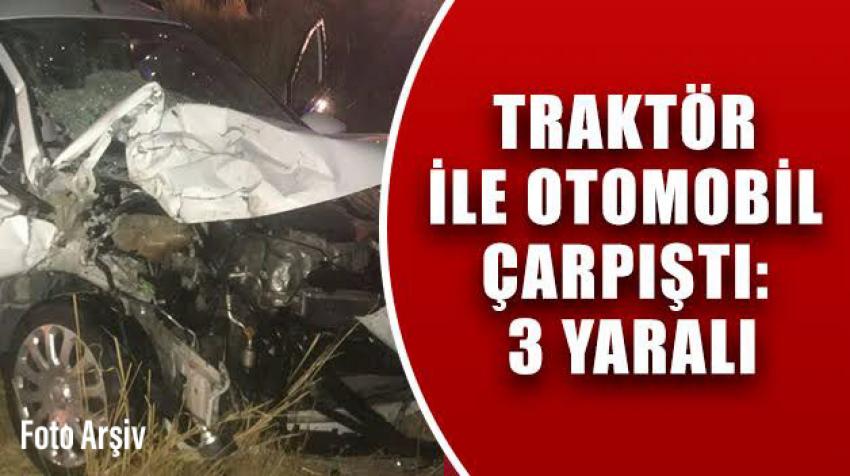 Traktörle Otomobil Çarpıştı 3 Yaralı