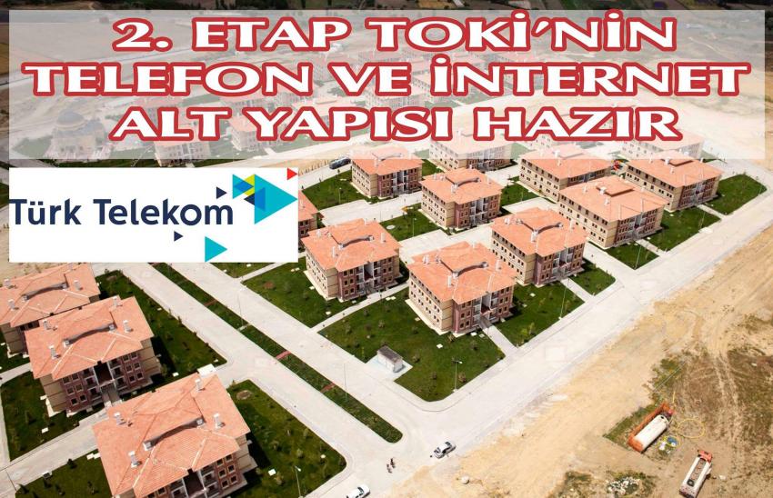 Toki 2. Etap Türk Telekom Alt Yapısı Tamamlandı