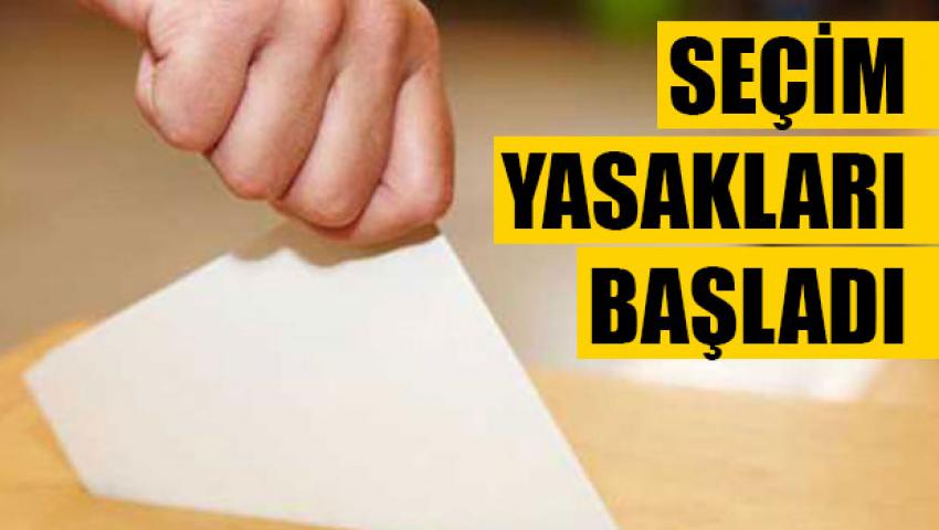 Seçim Yasakları Başladı