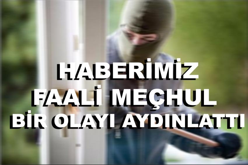 Yaptığımız Haber Faali Meçhul Hırsızlık Olayını Aydınlattı