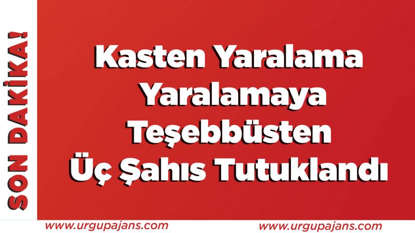 Kasten Yaralama -Yaralamaya Teşebbüsten Üç Şahıs Tutuklandı