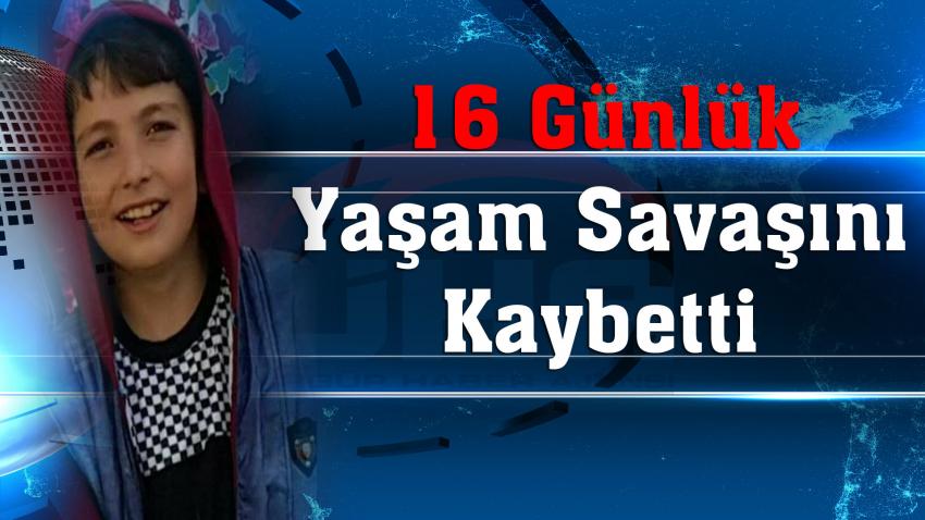 16 Günlük Yaşam Savaşını Kaybetti
