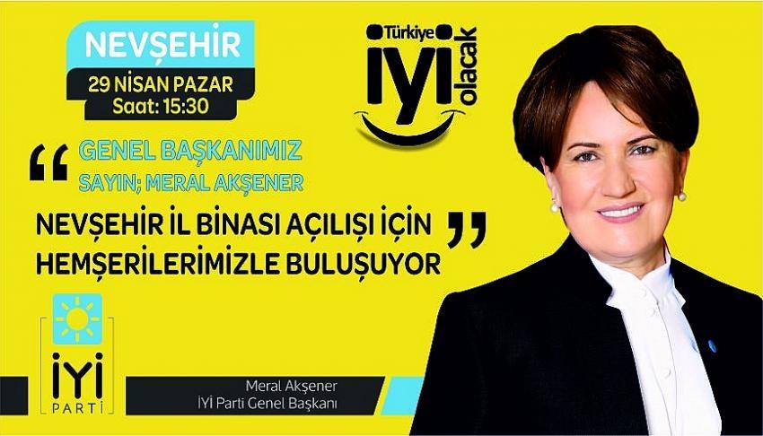 İYİ Parti Genel Başkanı Akşener, Nevşehir’e Geliyor