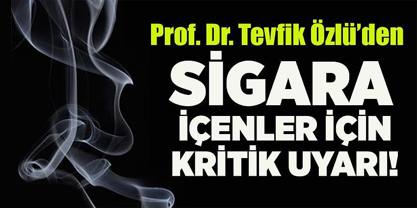 Prof.Dr. Özlü, Sigara koronavirüsün yayılmasını kolaylaştırıyor
