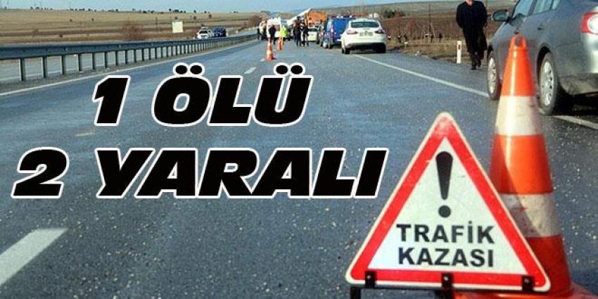 Trafik Kazası Meydana Geldi 1 Ölü 2 Ağır Yaralı
