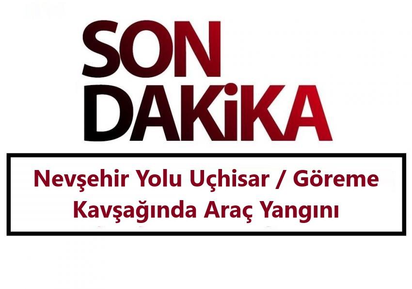 Nevşehir, Uçhisar / Göreme Kavşağında Araç Yangını