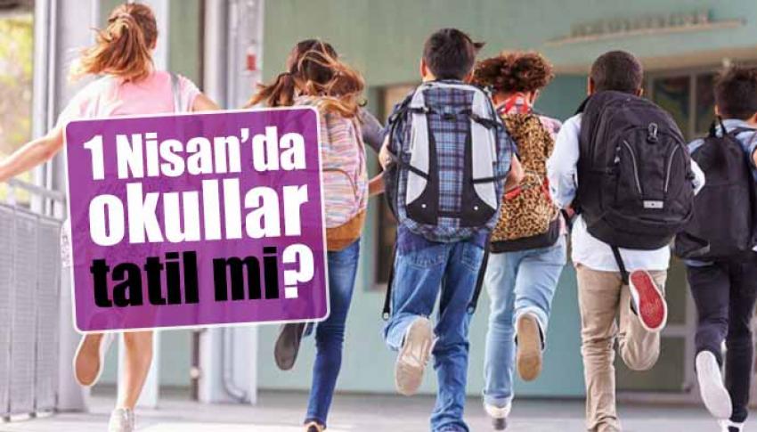 MEB Açıkladı! 1 Nisan Pazartesi Günü Okullar Tatil
