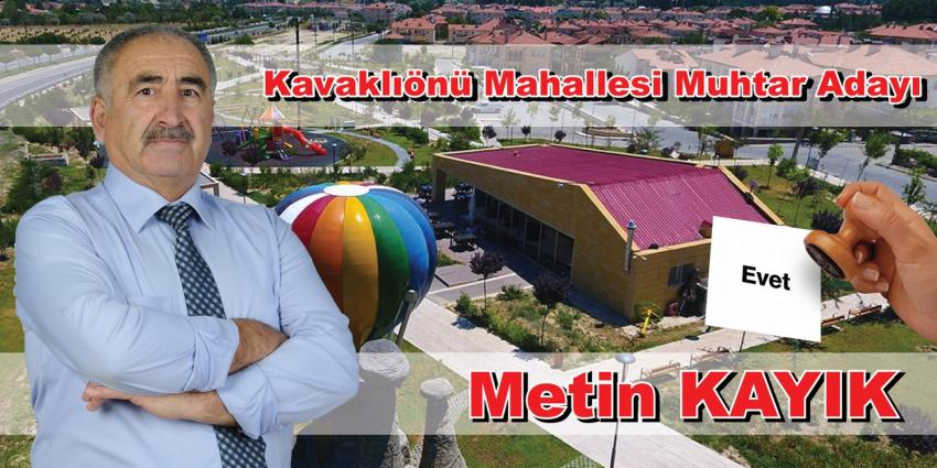 Metin Kayık 'Bilgi ve Tecrübelerimle Kavaklıönü Mahallesine Talibim'