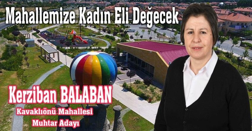 Aday Kerziban Balaban 'Mahallemize kadın eli değecek'