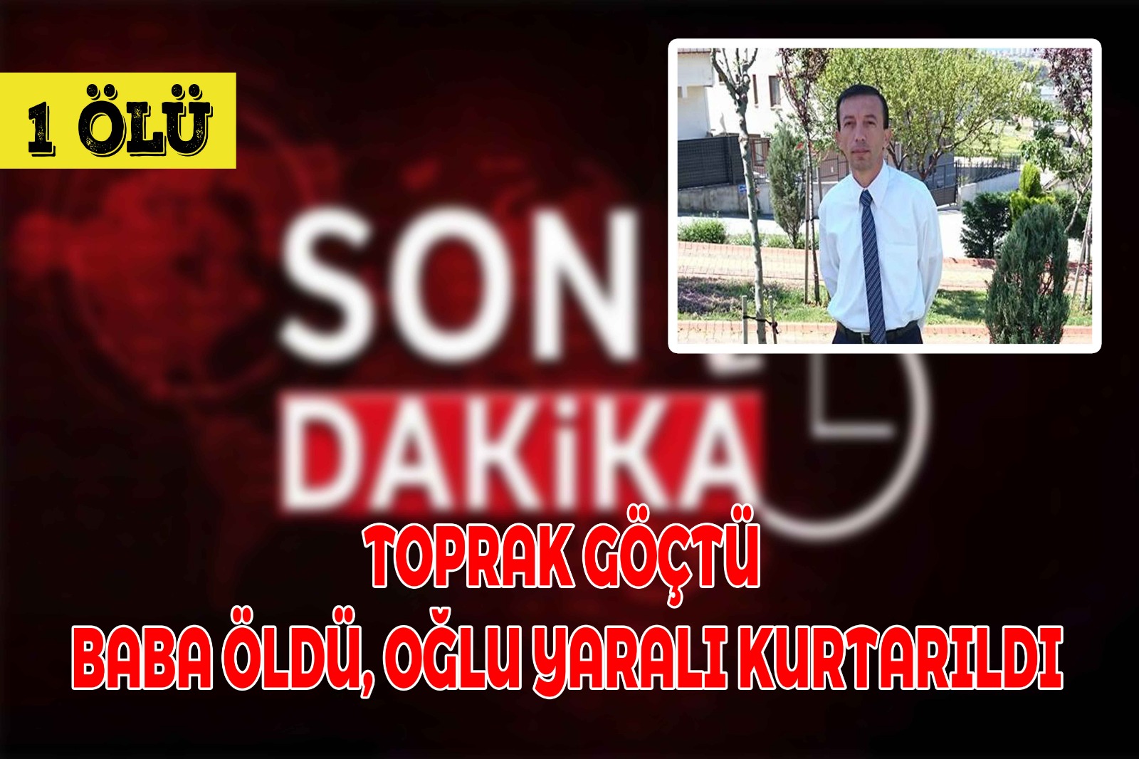 Toprak göçtü, baba öldü, oğlu yaralı kurtarıldı