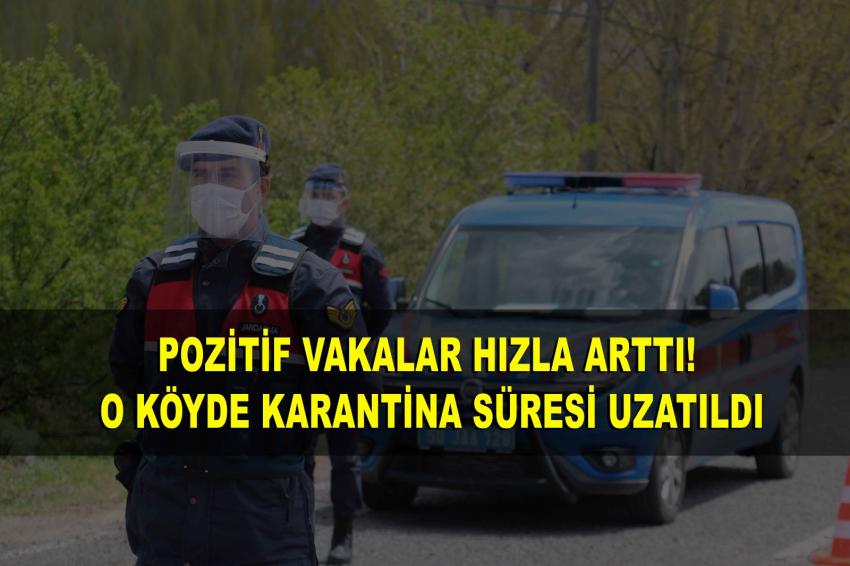 Pozitif vakalar hızla arttı! O Köyde karantina süresi uzatıldı