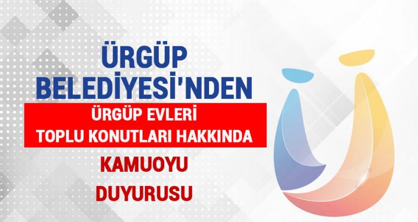 ÜRGÜP BELEDİYESİ ÜRGÜP EVLERİ TOPLU KONUTLARI HAKKINDA KAMUOYU DUYURUSU